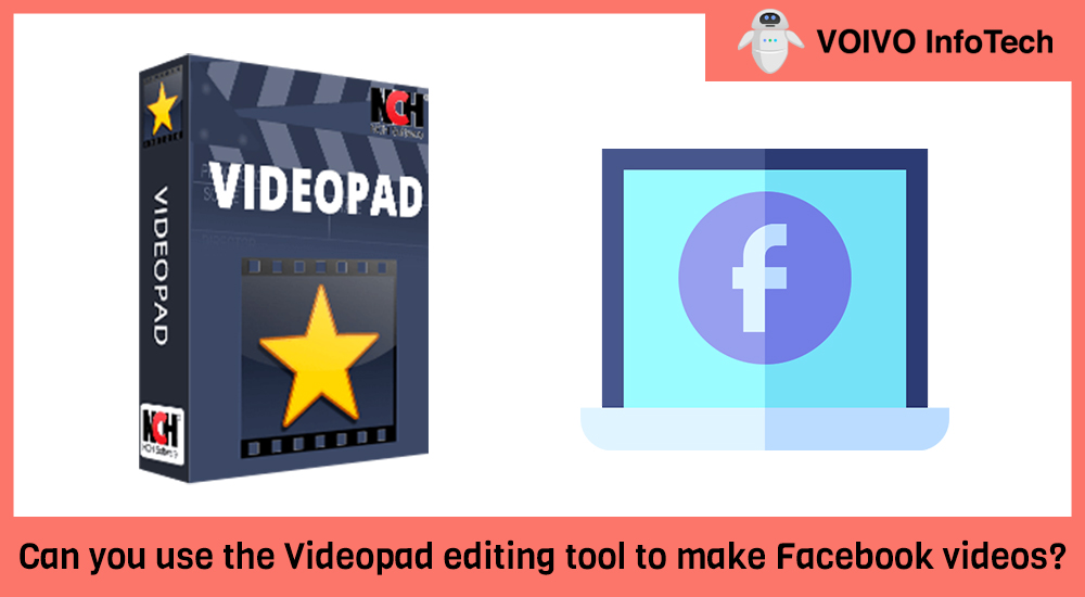 Can you use the Videopad editing tool to make Facebook videos?