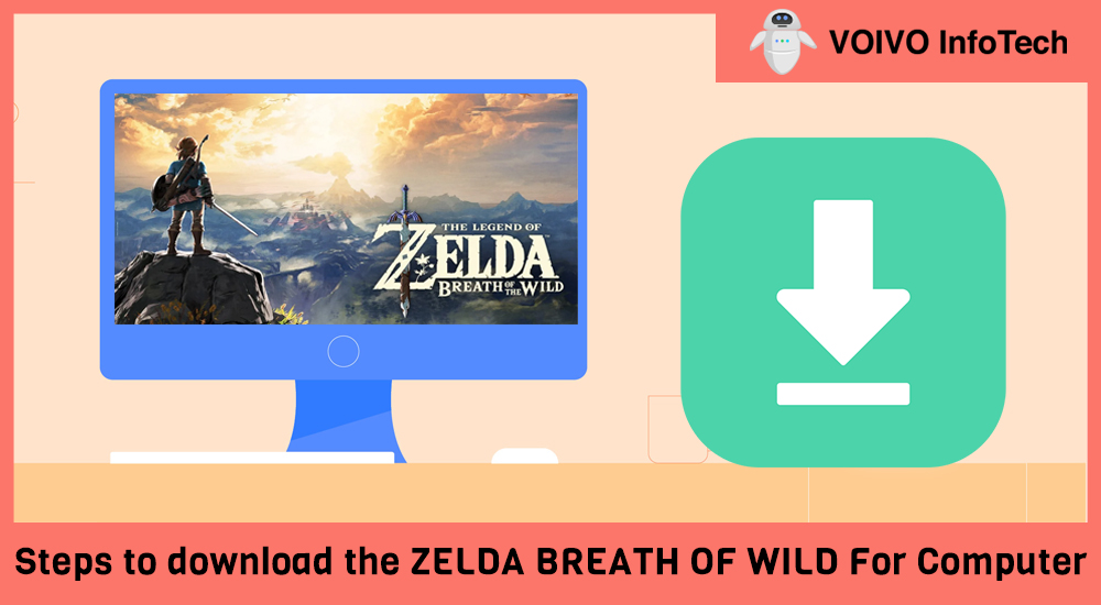 Steps to download the ZELDA BREATH OF WILD For Computer