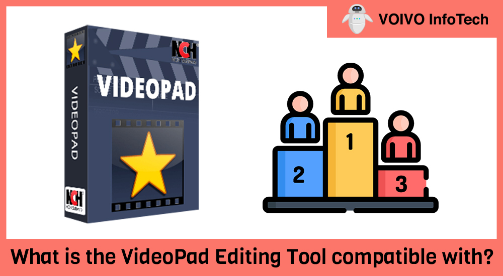 What is the VideoPad Editing Tool compatible with?