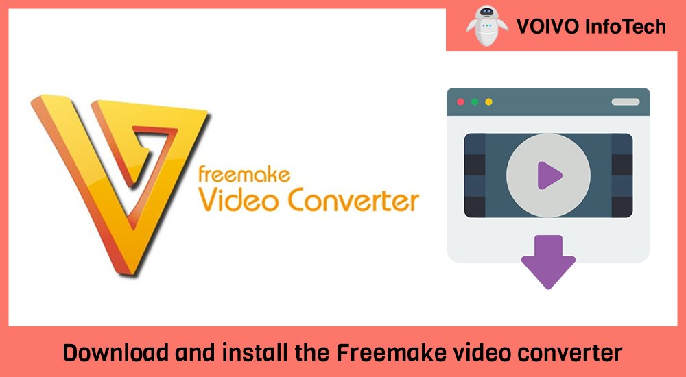 Download and install the Freemake video converter 