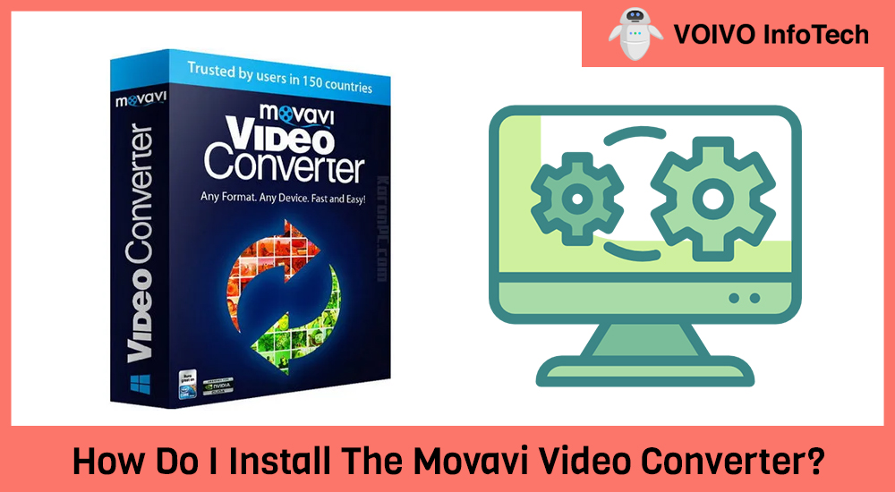 How Do I Install The Movavi Video Converter?