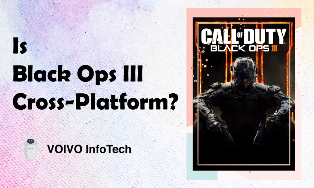 Is Black Ops III Cross-Platform? 