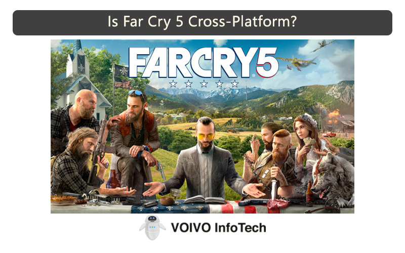 Is Far Cry 5 Cross Platform In 2023 Pc Xbox One Ps4 Ps5 Voivo