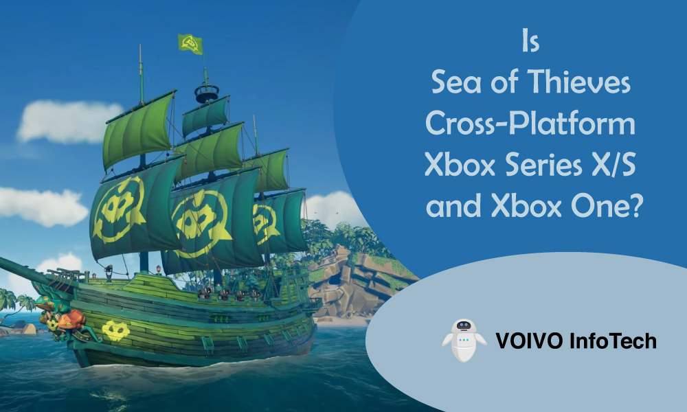 Is Sea of Thieves Cross-Platform Xbox Series X/S and Xbox One?