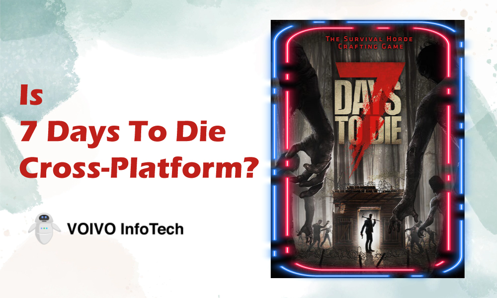 Is 7 Days To Die Cross-Platform?
