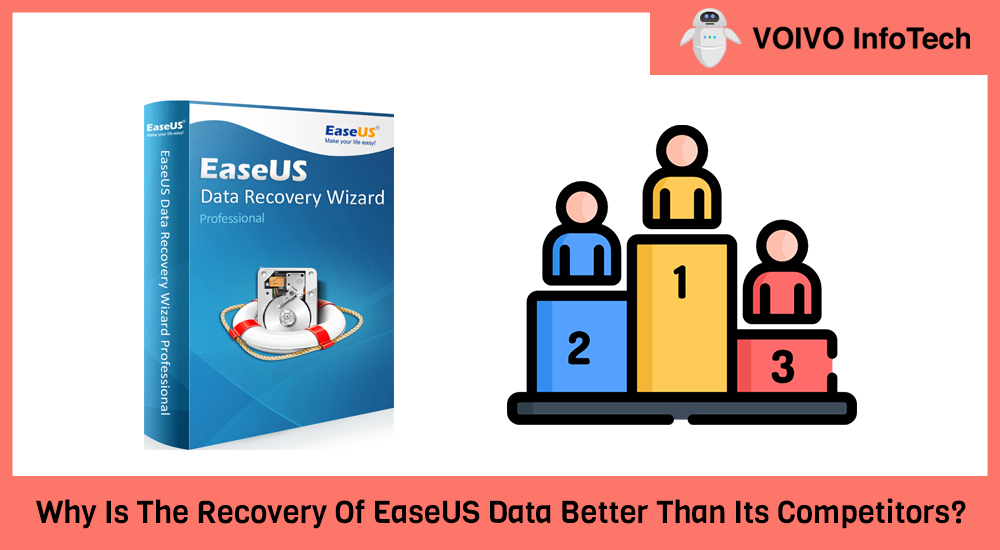 Why Is The Recovery Of EaseUS Data Better Than Its Competitors?