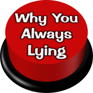 Why You Always Lying