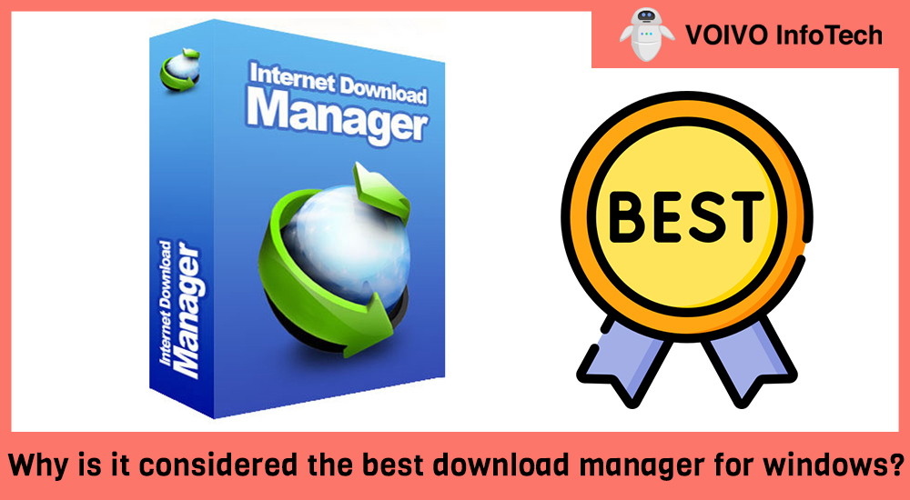 Why is it considered the best download manager for windows?