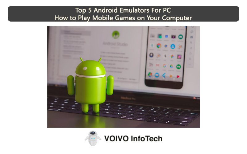 Top 5 Android Emulators For PC: How to Play Mobile Games on Your Computer