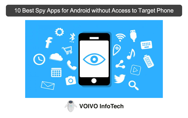 10 Best Spy Apps for Android without Access to Target Phone