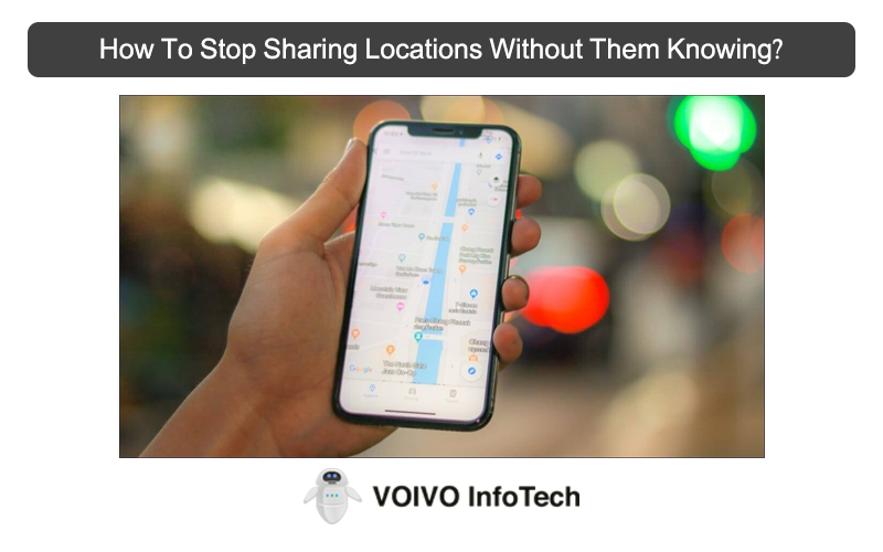 How To Stop Sharing Locations Without Them Knowing?