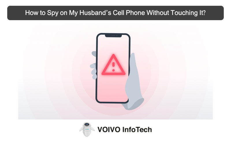 How to Spy on My Husband’s Cell Phone Without Touching It?