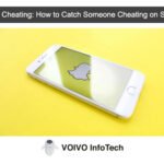 Snapchat Cheating: How to Catch Someone Cheating on Snapchat?