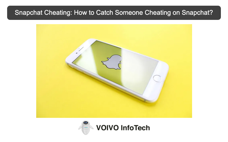 Snapchat Cheating: How to Catch Someone Cheating on Snapchat?