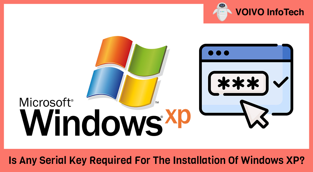 Is Any Serial Key Required For The Installation Of Windows XP?