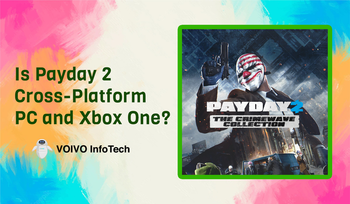 Is Payday 2 Cross-Platform PC and Xbox One?