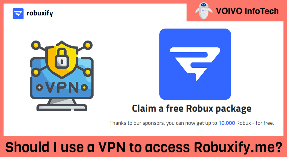 Should I use a VPN to access Robuxify.me?