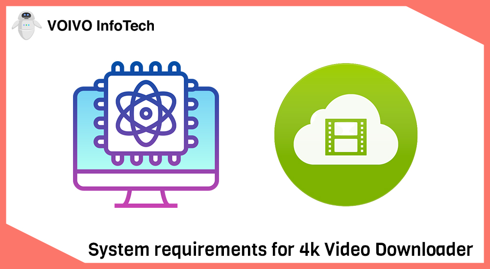 System requirements for 4k Video Downloader