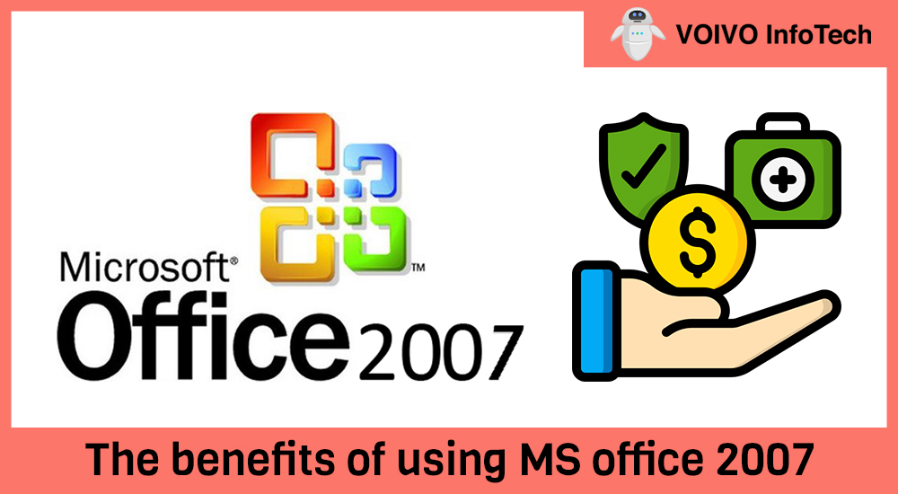 The benefits of using MS office 2007