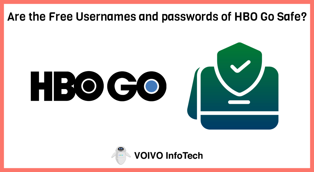 Are the Free Usernames and passwords of HBO Go Safe