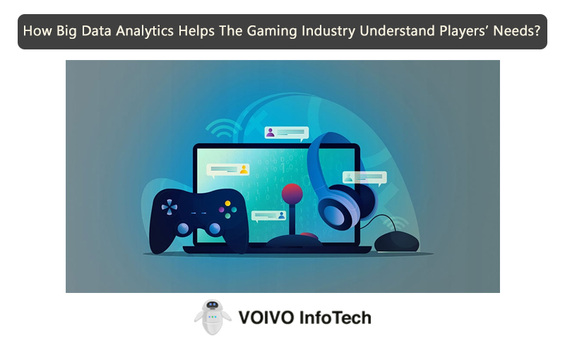 How Big Data Analytics Helps The Gaming Industry Understand Players’ Needs?