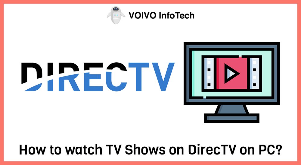 How to watch TV Shows on DirecTV on PC?