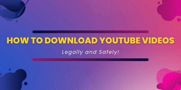 Download YouTube Videos Legally and Safely