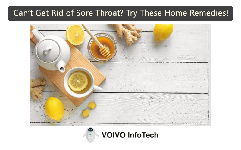 Can’t Get Rid of Sore Throat? Try These Home Remedies!