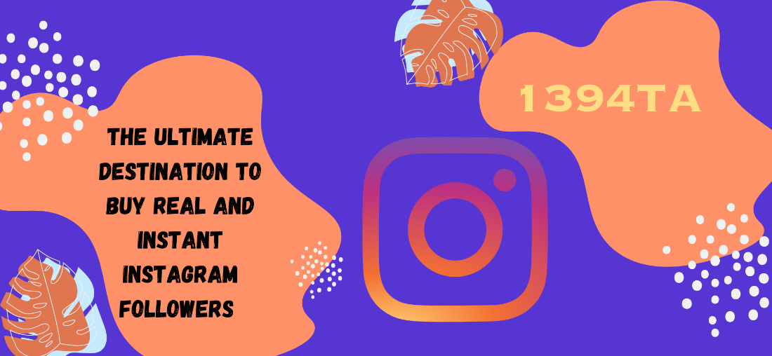 1394TA - Buy Real and Instant Instagram Followers