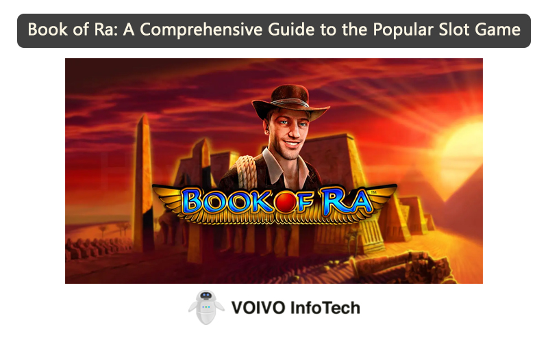 Book of Ra: A Comprehensive Guide to the Popular Slot Game