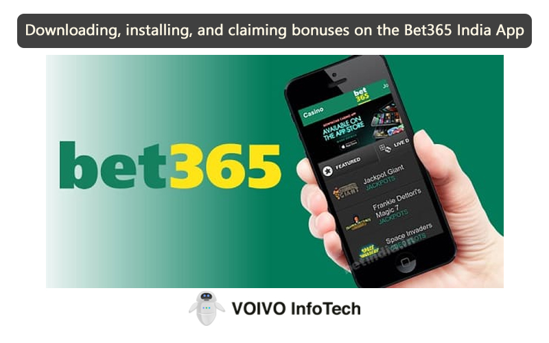 Downloading, installing, and claiming bonuses on the Bet365 India App