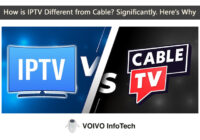 How is IPTV Different from Cable? Significantly. Here’s Why