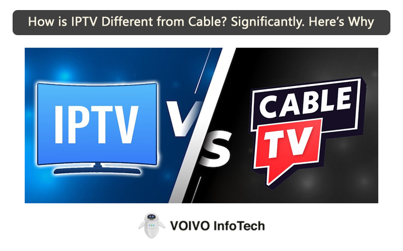 How is IPTV Different from Cable? Significantly. Here’s Why