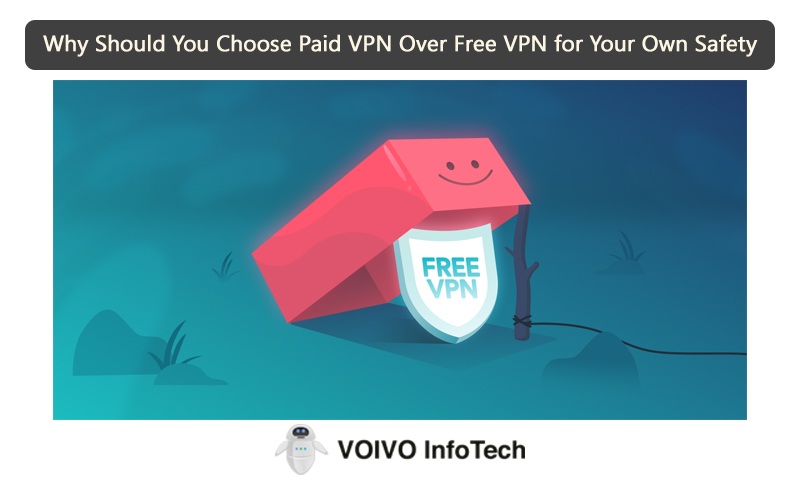 Why Should You Choose Paid VPN Over Free VPN for Your Own Safety