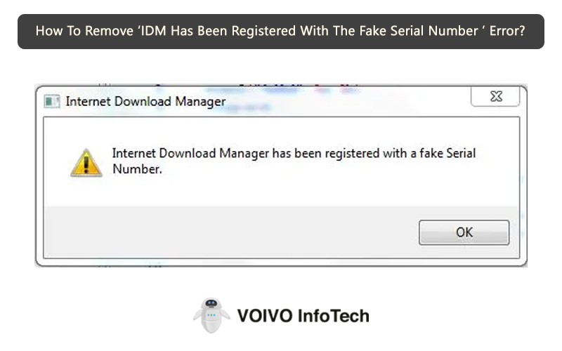 How To Remove ‘IDM Has Been Registered With The Fake Serial Number ’ Error